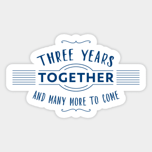 Three Years together and many more to come anniversary quote Sticker